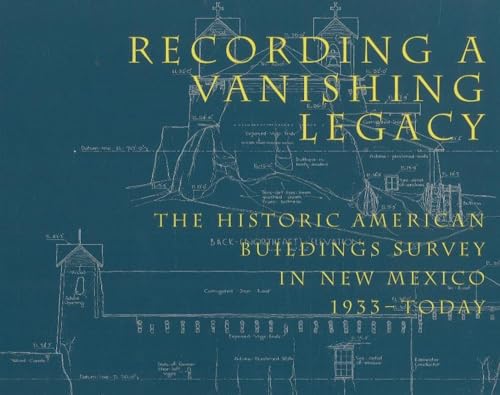 Recording a Vanishing Legacy: The Historic American Buildings Survey in New Mexico, 1933-Today (9780890133798) by Borchers, Perry E.