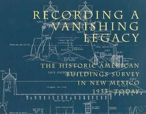 Recording a Vanishing Legacy: The Historic American Buildings Survey in New Mexico, 1933-Today