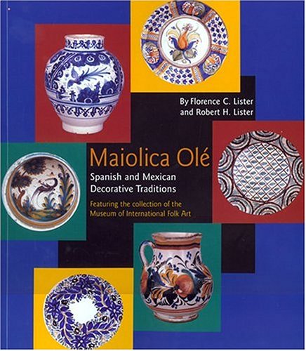 Maiolica Ole Spanish and Mexican Decorative Traditions