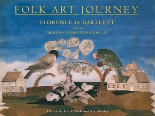 Stock image for Folk Art Journey: Florence D. Bartlett and the Museum of International Folk Art for sale by Books of the Smoky Mountains