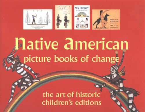 Native American Picture Books of Change: The Art of Historic Childrens Editions