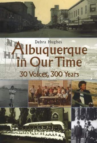 Beispielbild fr Albuquerque in Our Time: 30 Voices, 300 Years zum Verkauf von Ergodebooks