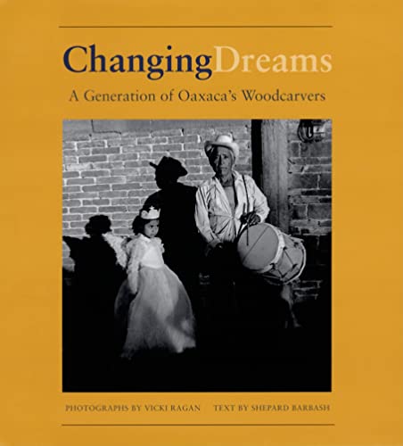 Beispielbild fr Changing Dreams: A Generation of Oaxaca's Woodcarvers: A Generation of Oaxaca's Woodcarvers zum Verkauf von SecondSale