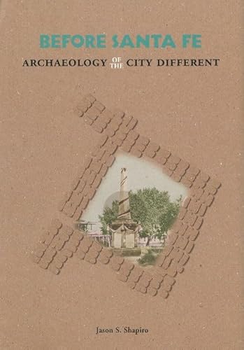 Before Santa Fe: Archaeology Of The City Different.