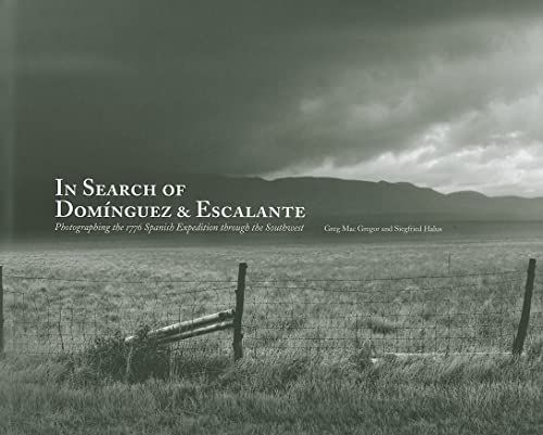 In Search of Dominguez & Escalante: Photographing the 1776 Spanish Expedition Through the Southwest (Hardcover) - Greg Mac Gregor