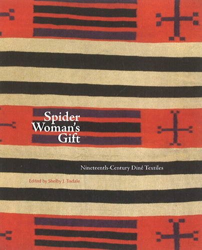 Spider Woman's Gift: Nineteenth-Century DinÃ© Textiles: Nineteenth-Century DinÃ© Textiles (9780890135310) by Tisdale, Shelby J.