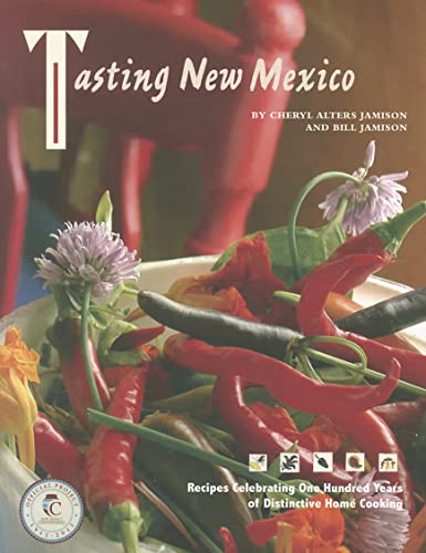 Stock image for Tasting New Mexico: Recipes Celebrating One Hundred Years of Distinctive Home Cooking: Recipes Celebrating One Hundred Years of Distinctive Home Cooking for sale by HPB-Diamond
