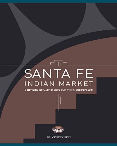 Santa Fe Indian Market: A History of Native Arts and the Marketplace (9780890135488) by Bernstein, Bruce