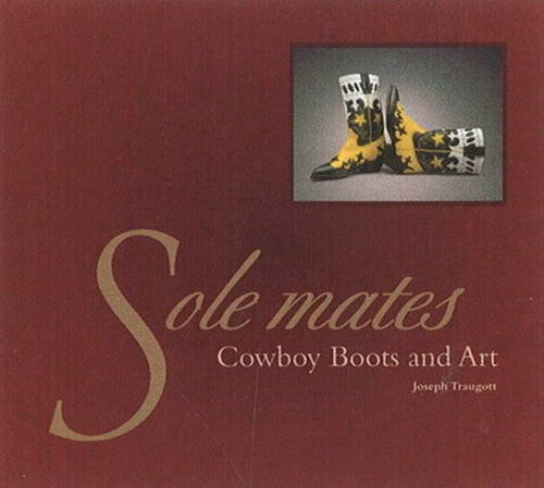 Beispielbild fr Sole Mates: Cowboy Boots and Art: Cowboy Boots and Art zum Verkauf von ThriftBooks-Atlanta