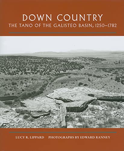 Down Country: The Tano of the Galisteo Basin, 1250-1782 (9780890135662) by Lippard, Lucy R.