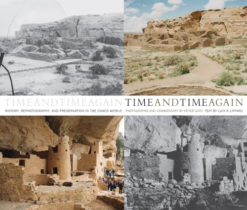 Stock image for Time and Time Again: History, Rephotography, and Preservation in the Chaco World - Goin, Peter; Lucy R., Lippard; Lippard, Lucy R. for sale by Big Star Books