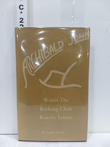 Imagen de archivo de Archibald John Writes the Rocking Chair Ranche Letters a la venta por Bookmarc's