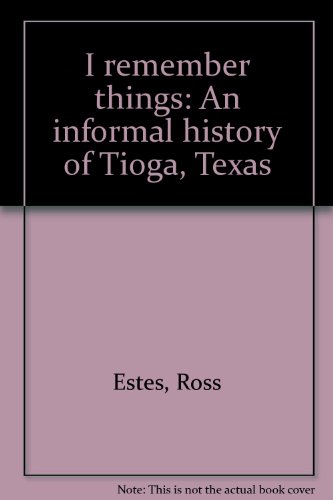 I Remember Things: An Informal History of Tioga, Texas [SIGNED + INSCRIBED & SIGNED]