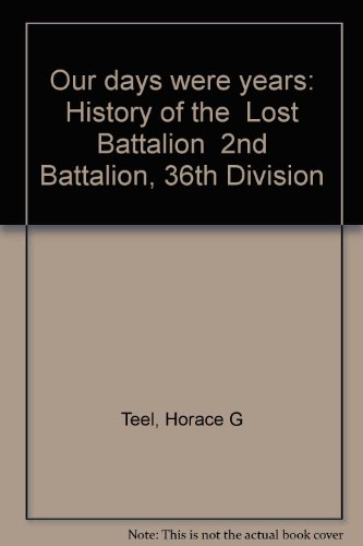 9780890152072: Our days were years: History of the "Lost Battalion" 2nd Battalion, 36th Division