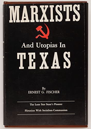 Stock image for MARXISTS AND UTOPIAS IN TEXAS for sale by David H. Gerber Books (gerberbooks)