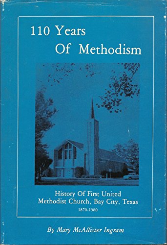 Stock image for 110 Years of Methodism: History of First United Methodist Church, Bay City, Texas, 1870-1980 for sale by Bookmarc's