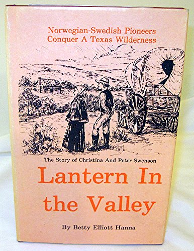 Stock image for Lantern in the Valley: The True Story of Christina Torstensen Swenson, Norwegian Immigrant, and Her Pioneer Family, and Their Life in Stephens County, Texas for sale by Brazos Bend Books