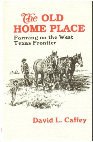 Beispielbild fr The Old Home Place: Farming on the West Texas Frontier zum Verkauf von HPB-Red