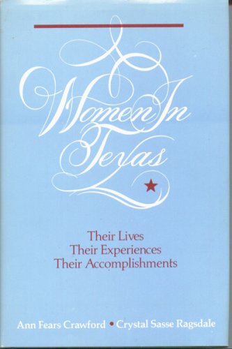 Imagen de archivo de WOMEN IN TEXAS: Their Lives, Their Experiences, Their Accomplishments a la venta por David H. Gerber Books (gerberbooks)