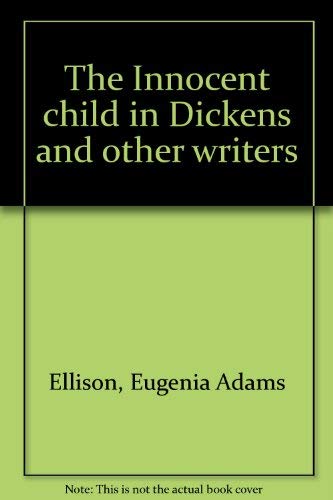 Beispielbild fr THE INNOCENT CHILD IN DICKENS AND OTHER WRITERS zum Verkauf von David H. Gerber Books (gerberbooks)