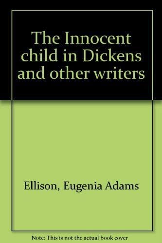 Imagen de archivo de THE INNOCENT CHILD IN DICKENS AND OTHER WRITERS a la venta por David H. Gerber Books (gerberbooks)