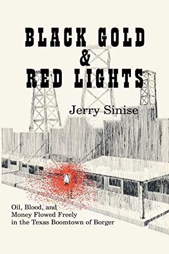 Stock image for Black Gold and Red Lights: Oil Blood and Money Flowed Freely in the Boomtown of Borger for sale by Sabino Books