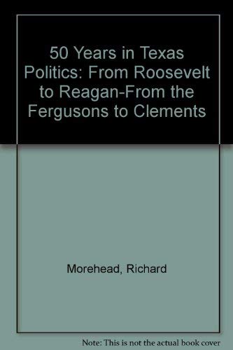 Beispielbild fr 50 Years in Texas Politics: From Roosevelt to Reagan-From the Fergusons to Clements zum Verkauf von Bob's Book Journey