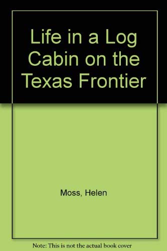 Stock image for Life in a Log Cabin: on the Texas Frontier for sale by Bookmarc's