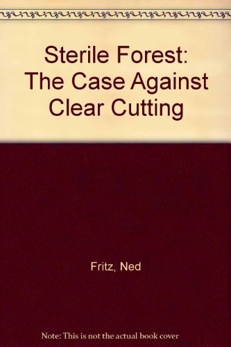 9780890153925: Sterile Forest: The Case Against Clear Cutting