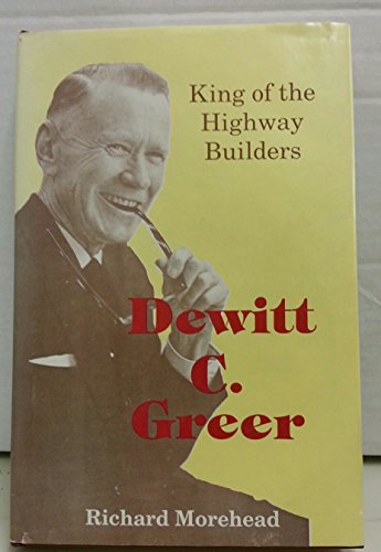 Imagen de archivo de Dewitt C. Greer: King of the Highway Builders a la venta por Books From California