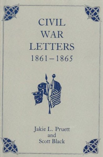 Civil War Letters 1861-1865: A Glimpse of the War Between the States