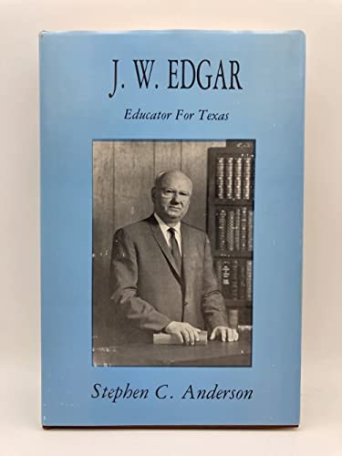 Beispielbild fr J. W. Edgar: Educator for Texas zum Verkauf von Books From California