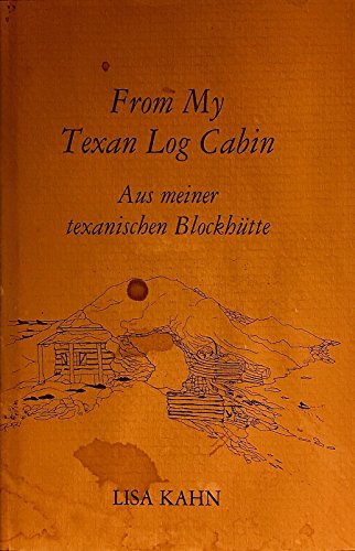 From my Texan log cabin =: Aus meiner texanischen BlockhuÌˆtte (9780890154922) by Kahn, Lisa