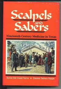 Stock image for Scalpels and Sabers: Nineteenth Century Medicine in Texas for sale by Sheila B. Amdur