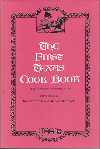 Beispielbild fr The First Texas Cook Book: A Thorough Treatise on the Art of Cookery zum Verkauf von ThriftBooks-Dallas