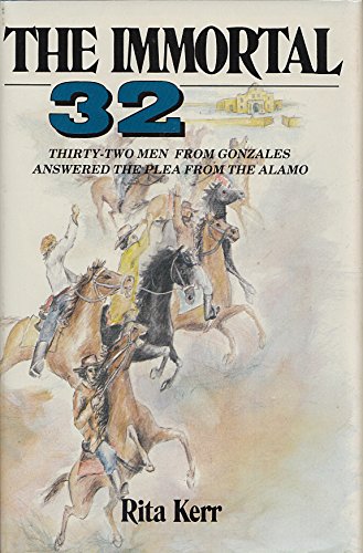 Stock image for The Immortal 32: Thirty-Two Men from Gonzales Answered the Plea from the Alamo for sale by ThriftBooks-Dallas