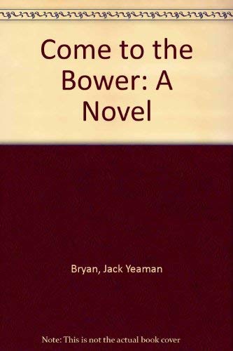 9780890155509: Come to the Bower: A Novel