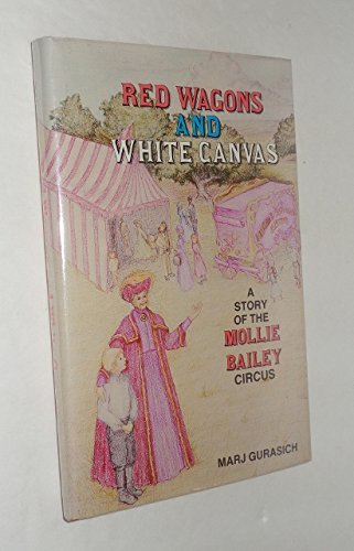 Beispielbild fr Red wagons and white canvas: A story of the Mollie Bailey circus zum Verkauf von SecondSale