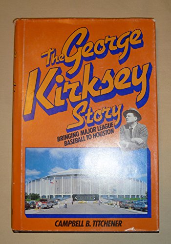 Stock image for The George Kirksey Story: Bringing Major League Baseball to Houston for sale by HPB-Ruby