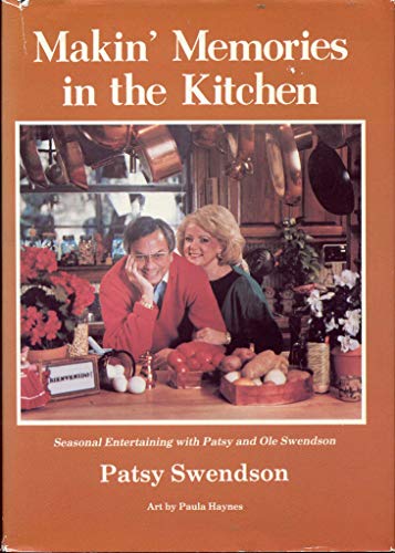 Stock image for MAKIN' MEMORIES IN THE KITCHEN: Seasonal Entertaining with Patsy and Ole Swendson for sale by David H. Gerber Books (gerberbooks)