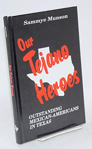Stock image for Our Tejano Heroes: Outstanding Mexican-Americans in Texas for sale by Bookmarc's