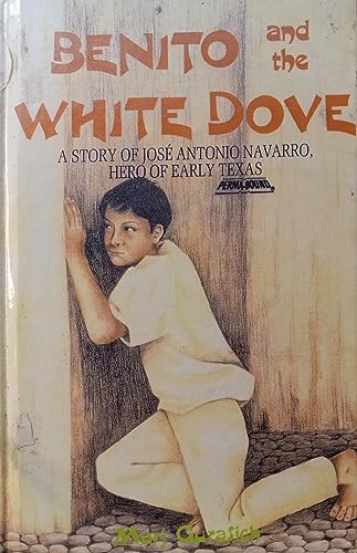 Beispielbild fr Benito and the White Dove: A Story of Jose Antonio Navarro (Stori zum Verkauf von Hawking Books