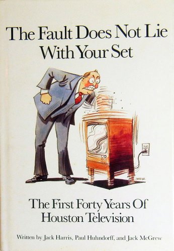 Beispielbild fr The Fault Does Not Lie With Your Set: The First Forty Years of Houston Television zum Verkauf von Books From California