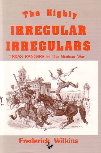 Stock image for The Highly Irregular Irregulars: Texas Rangers in the Mexican War for sale by Seattle Goodwill