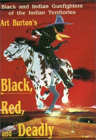 BLACK, RED, AND DEADLY: Black and Indian Gunfighters of the Indian Territory, 1870-1907 (Signed)