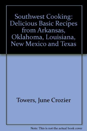 Stock image for Southwest Cooking: Delicious Basic Recipes from Arkansas, Oklahoma, Louisiana, New Mexico and Texas for sale by Half Price Books Inc.