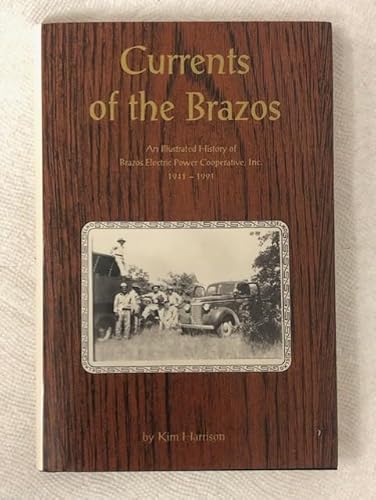 Currents of the Brazos: An Illustrated History of Brazos Electric Power Cooperative, Inc., 1941-1991 (9780890158135) by Harrison, Kim