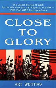 Imagen de archivo de Close to Glory: The Untold Stories of World War II a la venta por Book Bear