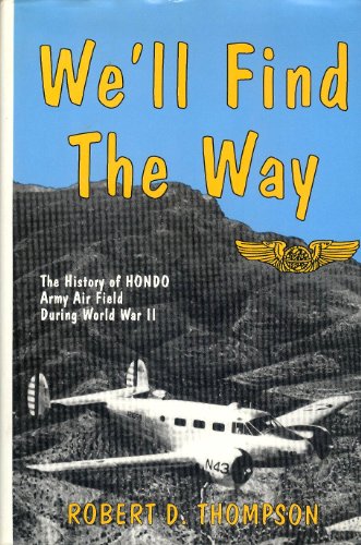 Beispielbild fr We'll Find the Way: History of Hondo Air Field During World War II zum Verkauf von Wonder Book