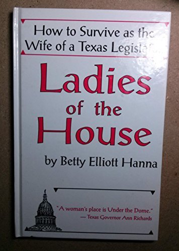 Stock image for Ladies of the House: How to Survive As the Wife of a Texas Legislator for sale by Ergodebooks